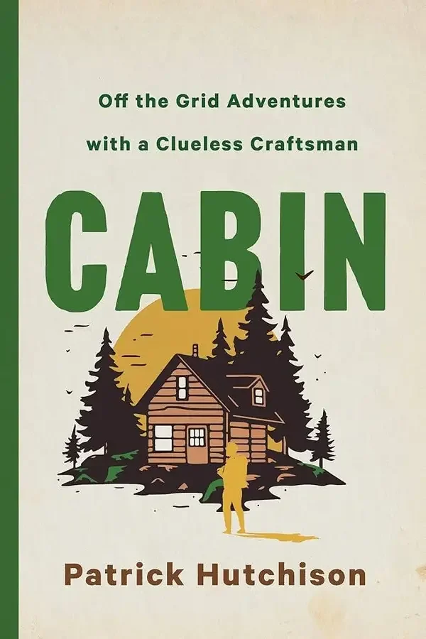 Cabin: Off The Grid Adventures With A Clueless Craftsman - Image 1 of 1