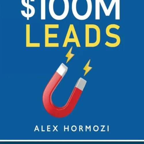 $100m Leads: Comment Amener Des Inconnus À Vouloir Acheter Ce Que Tu Vends (edition Française)